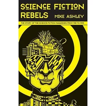 Science Fiction Rebels: The Story of the Science-Fiction Magazines from 1981 to 1990
