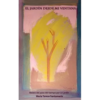 El jardín desde mi ventana / The garden from my window: Relato del paso del tiempo por un jardín / Story of the passing of time