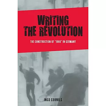 Writing the Revolution: The Construction of ＂1968＂ in Germany