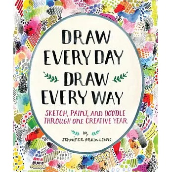Draw Every Day, Draw Every Way (Guided Sketchbook): Sketch, Paint, and Doodle Through One Creative Year