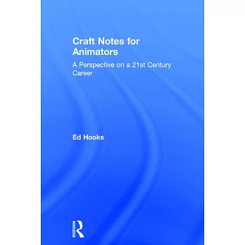 Craft Notes for Animators: A Perspective on a 21st Century Career
