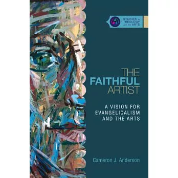 The Faithful Artist: A Vision for Evangelicalism and the Arts