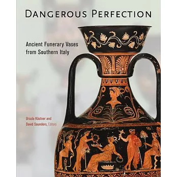 Dangerous Perfection: Ancient Funerary Vases from Southern Italy
