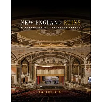 New England Ruins: Photographs of the Abandoned Northeast
