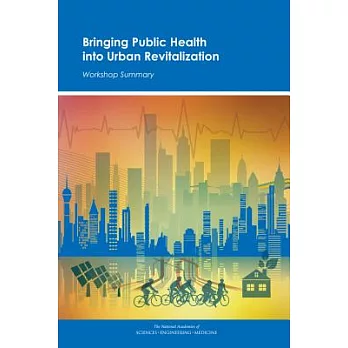 Bringing public health into urban revitalization : workshop summary /