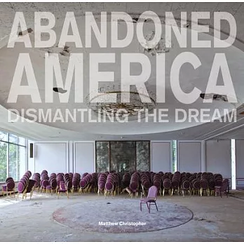 Abandoned America: Dismantling the Dream