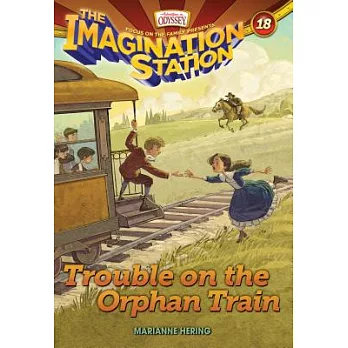 The imagination station. 18, trouble on the orphan train