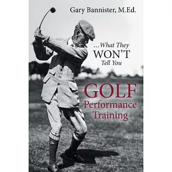 Golf Performance Training: ... What They Won’t Tell You