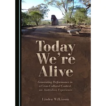 Today We’re Alive: Generating Performance in a Cross-cultural Context, an Australian Experience
