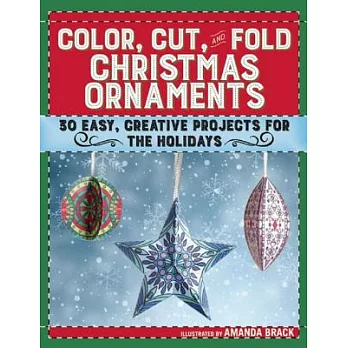 Color, Cut, and Fold Christmas Ornaments: 30 Easy, Creative Projects for the Holidays
