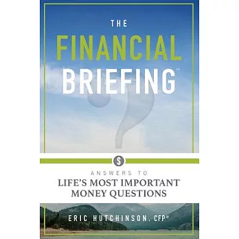 The Financial Briefing: Answers to Life’s Most Important Money Questions