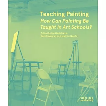 Teaching Painting: How Can Painting Be Taught in Art Schools?