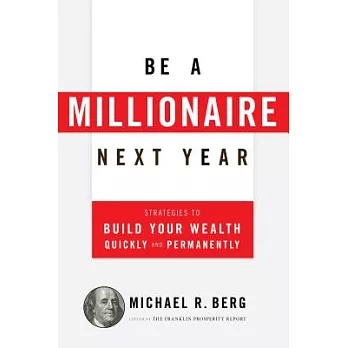Be a Millionaire Next Year: Strategies to Build Your Wealth Quickly and Permanently