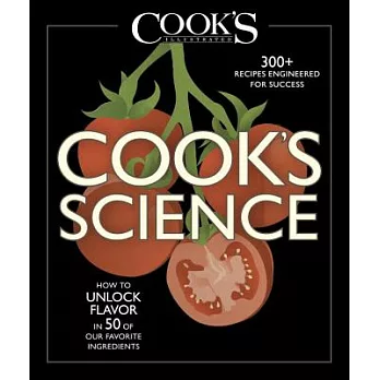 Cook’s Science: How to Unlock Flavor in 50 of Our Favorite Ingredients