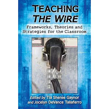 Teaching the Wire: Frameworks, Theories and Strategies for the Classroom