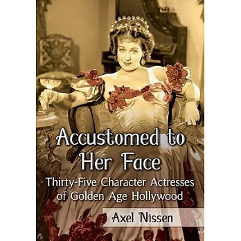 Accustomed to Her Face: Thirty-Five Character Actresses of Golden Age Hollywood