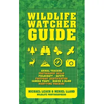 Wildlife Watcher Guide: Animal Tracking - Photography Skills - Fieldcraft - Safety - Footprint Indentification - Camera Traps - Making a Blind
