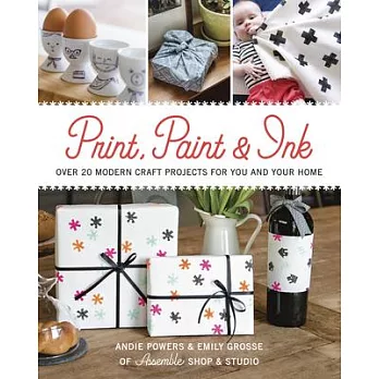 Print, Paint & Ink: Over 20 Modern Craft Projects for You and Your Home