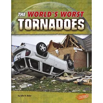 The worlds worst tornadoes /