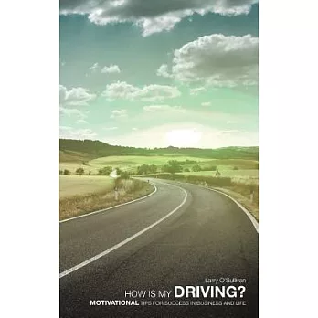 How Is My Driving?: Motivational Tips for Success in Business and Life