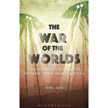 The War of the Worlds: From H. G. Wells to Orson Welles, Jeff Wayne, Steven Spielberg and Beyond