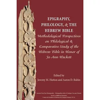 Epigraphy, Philology, and the Hebrew Bible: Methodological Perspectives on Philological and Comparative Study of the Hebrew Bible in Honor of Jo Ann H