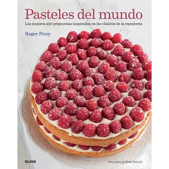 Pasteles del mundo: Las mejores 250 propuestas inspiradas en los clasicos de la repostreria