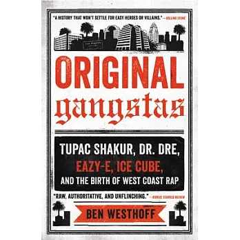 Original Gangstas: The Untold Story of Dr. Dre, Eazy-E, Ice Cube, Tupac Shakur, and the Birth of West Coast Rap
