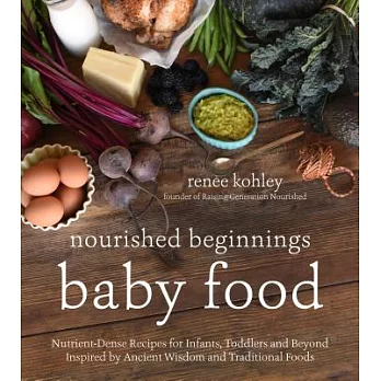 Nourished beginnings baby food: Nutrient-Dense Recipes for Infants, Toddlers and Beyond Inspired by Ancient Wisdom and Tradition