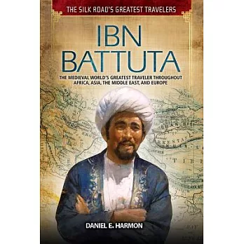 Ibn Battuta: The Medieval World’s Greatest Traveler Throughout Africa, Asia, the Middle East, and Europe