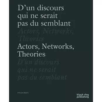 Actors, Networks, Theories / D’un Discours Qui Ne Serait Pas Du Semblant