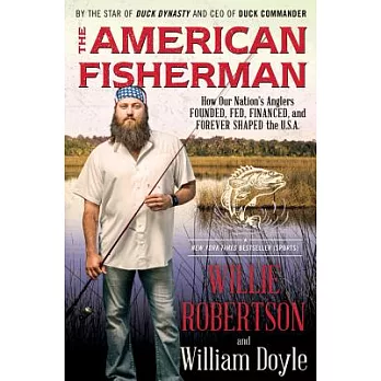 The American Fisherman: How Our Nation’s Anglers Founded, Fed, Financed, and Forever Shaped the U.S.A.