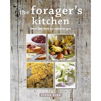 The Forager’s Kitchen: Over 100 Field-to-Table Recipes