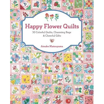 Happy Flower Quilts: 30 Colorful Quilts, Charming Bags & Cheerful Gifts