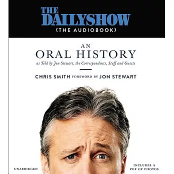 The Daily Show (the Audiobook): An Oral History as Told by Jon Stewart, the Correspondents, Staff and Guests