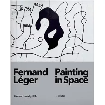 Fernand Léger: Painting in Space