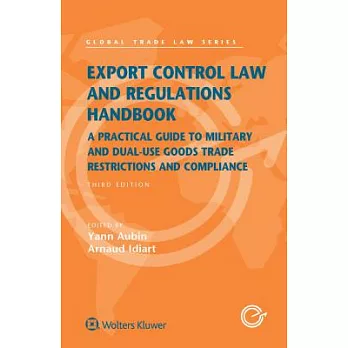 Export Control Law and Regulations Handbook: A Practical Guide to Military and Dual-Use Goods Trade Restrictions and Compliance