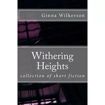 Withering Heights: Collection of Short Fiction