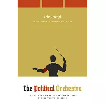 The Political Orchestra: The Vienna and Berlin Philharmonics During the Third Reich
