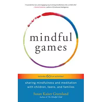 Mindful games :  sharing mindfulness and meditation with children, teens, and families /