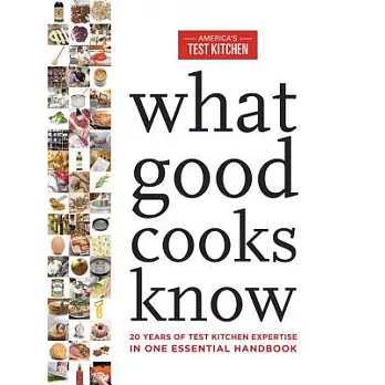 What Good Cooks Know: 20 Years of Test Kitchen Expertise in One Essential Handbook