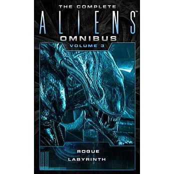 The Complete Aliens Omnibus: Volume Three (Rogue, Labyrinth): (rogue, Labyrinth)