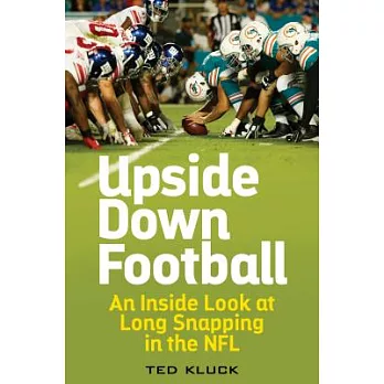 Upside Down Football: An Inside Look at Long Snapping in the NFL
