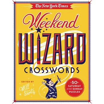 The New York Times Weekend Wizard Crosswords: 50 Saturday and Sunday Puzzles
