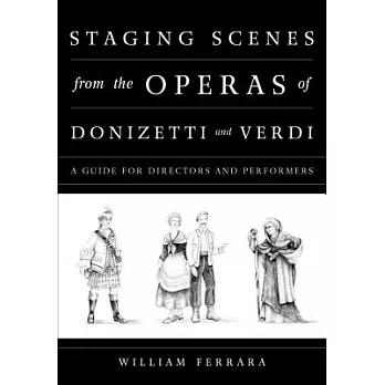 Staging Scenes from the Operas of Donizetti and Verdi: A Guide for Directors and Performers