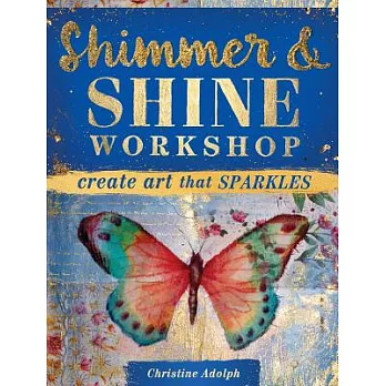 Shimmer and Shine Workshop: Create Art That Sparkles
