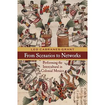 From Scenarios to Networks: Performing the Intercultural in Colonial Mexico