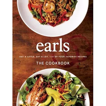 Earls The Cookbook: Eat a Little, Eat a Lot, 110 of Your Favourite Recipes