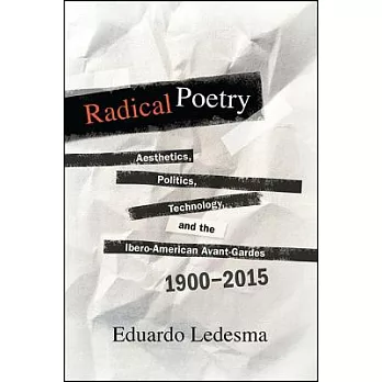 Radical Poetry: Aesthetics, Politics, Technology, and the Ibero-American Avant-Gardes, 1900-2015