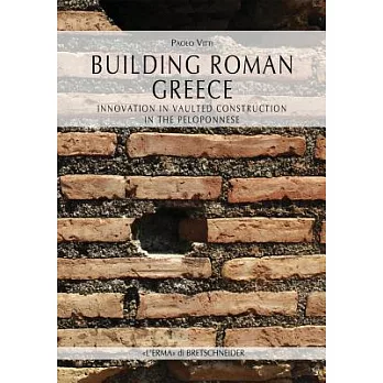 Building Roman Greece: Innovation in Vaulted Construction in the Peloponnese